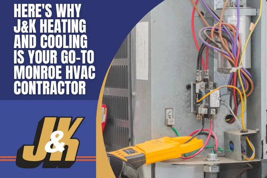 Here's Why J&K Heating and Cooling is Your Go-To Monroe HVAC Contractor